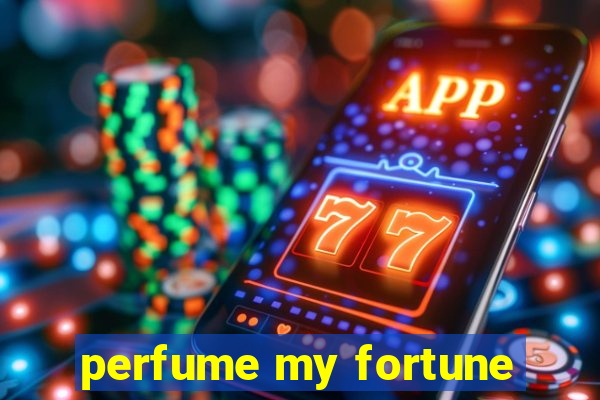 perfume my fortune